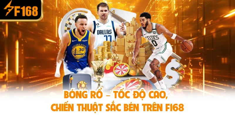 Bóng Rổ – Tốc Độ Cao, Chiến Thuật Sắc Bén Trên F168